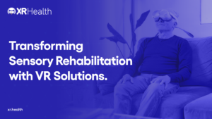 Transforming Sensory Rehabilitation with VR Solutions.