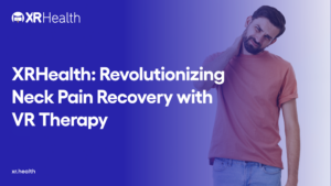 XRHealth_ Revolutionizing Neck Pain Recovery with VR Therapy